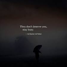 Sad Love Quotes They Don T Deserve You Stay Busy Via I Flickr