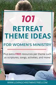 Maybe you would like to learn more about one of these? 101 Retreat Theme Ideas For Christian Women Loving Christ Ministries