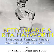 Our topic here is one of the top divas of the golden age of hollywood. Betty Grable Rita Hayworth The Most Famous Pin Up Models Of World War Ii By Charles River Editors Audiobook Audible Com