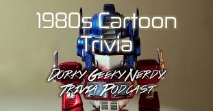 The more questions you get correct here, the more random knowledge you have is your brain big enough to g. 1980s Cartoon Trivia Dorky Geeky Nerdy Podcast