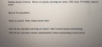 The peg ratio is calculated by dividing the p/e ratio by the earnings growth rate. Solved Nasdaq Dozen Criteria Return On Equity Earnings Chegg Com