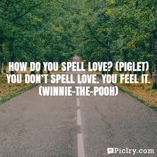 We did not find results for: How Do You Spell Love Piglet You Don T Spell Love You Feel It Winnie The Pooh Piclry