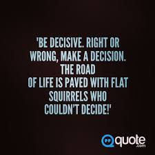 Life Quotes Decision Quotes Funny Quotes Decision Quotes Life Quotes Quotes About Everything