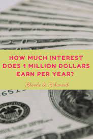 How much interest does 1 million dollars earn per year. This Is How Much Interest You Can Earn With 1 Million Dollars Blonde And Balanced