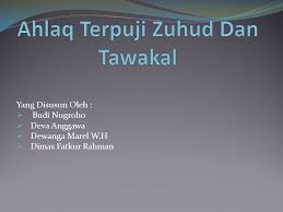 Hal ini harus datang dari dalam hati, tidak hanya keluar artinya: Ahlaq Terpuji Zuhud Dan Tawakal Ppt Download