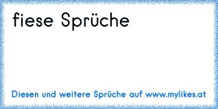 Wow, du hast irgendwie das gewisse…. Fiese Spruche