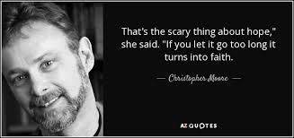 Christopher Moore quote: That's the scary thing about hope," she said. "If  you...