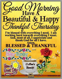 This application contains lots of beautiful and cute good morning images, good morning wishes and good morning quotes. Good Morning Happy Thankful Thursday Blessings Happy Thursday Morning Good Morning Thursday Thankful Thursday