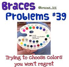 Hardest Decision Ever I Got Braces Colors Braces Problems Dental Braces