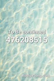 To Be Continued Roblox Id Roblox Music Codes In 2020 Roblox Roblox Codes Coding