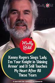 Kenny Rogers Sings Lady I M Your Knight In Shining Armor And It Still Touches My Heart After All Country Music Cover Songs Saddest Songs