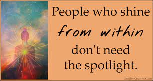 People Who Shine From Within Don T Need The Spotlight Popular Inspirational Quotes At Emilysquotes
