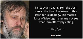 There are a lot of people who helped make queen latifah who she is today. Slavoj Zizek Quote I Already Am Eating From The Trash Can All The