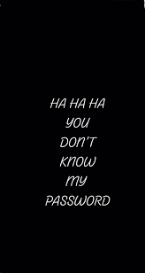  if you already know your current password and want to change it. Wallpaper You Don T Know My Password Background Black I Think Its Great Funny Phone Wallpaper Phone Lock Screen Wallpaper Funny Lock Screen Wallpaper