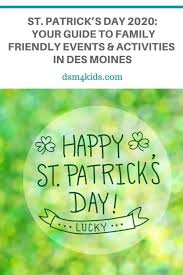 St Patrick S Day 2020 Your Guide To Family Friendly Events Activities In Des Moines Dsm4kids In 2020 Family Friendly Event Event Activities Des Moines