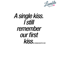 I may not be your first love, first kiss, first sight, or. 24 First Kiss Quotes That Make Your Love Unforgettable Preet Kamal