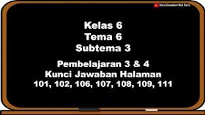 Kunci jawaban buku tematik kelas 6 sd tema 2. Kunci Jawaban Kelas 6 Tema 6 Halaman 101 102 106 107 108 109 111 Youtube