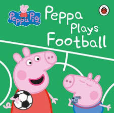 Peppa Pig Peppa Plays Football By Peppa Pig Waterstones