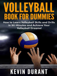Learn about the volleyball skills needed in your game to win. Read Volleyball Book For Dummies How To Learn Volleyball Skills And Drills In 90 Minutes And Achieve Your Volleyball Dream Online By Kevin Durant Books