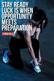 Stay Ready Luck Is When Opportunity Meets Preparation More Motivation Https Www Gymaholic Co Motivational Quotes For Athletes Good Motivation Motivation