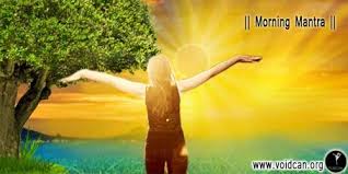 Find Morning Mantra In Hindi English Sanskrit Gujrati Tamil And Marathi Also Know The Meaning And You Can Free Download Pd Morning Mantra Mantras English