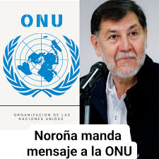 NOROÑA MANDA MENSAJE A UN REPRESENTANTE DE LA ONU QUE HABLO SOBRE MÉXICO  🇲🇽 "Vuelvo a llamar al funcionario de la ONU a que venga al senado y  presente un solo caso