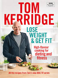 Lose Weight Get Fit All Of The Recipes From Tom S Bbc Cookery Series Kerridge Tom 9781472962829 Amazon Com Books