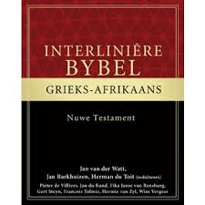 Interliniere Bybel Grieks Afrikaans Nuwe Testament Ontsluit Die Volledige Griekse Teks Van Die Nuwe Testament Vir Afrikaanse Lesers In N Afrikaans Teks Bible