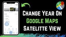 How to Change Year on Google Maps Satellite View ! - YouTube