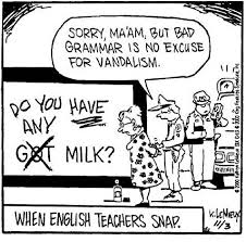 When English Teachers Snap Cartoon Do You Have Any Milk Sorry Ma Am But Bad Grammar Is No Excuse Of Vandalism Teacher Humor Grammar Humor Teacher Comics