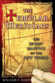 Join over 650.000 happy readers and read as many books as you like (personal use). The Templar Meridians The Secret Mapping Of The New World Mann William F 9781594770760 Amazon Com Books