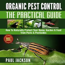I have heard a number of gardener claims that they consider the eucalyptus oil as the best insecticide for vegetable garden. Organic Pest Control The Practical Guide How To Naturally Protect Your Home Garden Food From Pests Pesticides Audiobook Paul Jackson Audible Co Uk
