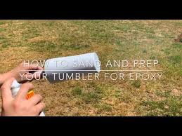 How To Sand And Prep Your Tumbler For Epoxy Diy Tumblers Tumbler Epoxy