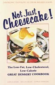 The problem actually lies in having too. Nonfiction Book Review Not Just Cheesecake The Low Fat Low Cholesterol Low Calorie Great Dessert Cookbook By Marilyn Stone Author Shelley Melvin With Gail Kauwell Foreword By Triad Publishing Company Fl 9 95 142p Isbn 978 0 937404 29 4