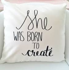 Check spelling or type a new query. She Was Born To Create Throw Pillow Quote Pillow Covers Pillows Pillow Covers
