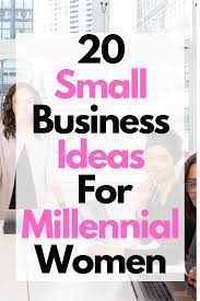 The 20 Best Small Business Ideas For Millennial Women Unique Small Business Ideas Best Small Business Ideas Business Ideas For Women Startups