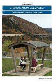 Et Si On Faisait Une Pause Guide Singulier Des Aires D Autoroute Patricia Pano Librinova Grand Format La Bouquinette Strasbourg