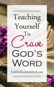 Teaching Yourself To Crave God S Word Faithfully Committed Read Bible Scripture Study Bible Study Tips