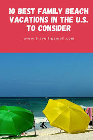 10 Best Family Beach Vacations In The U S Taking The Family To The Beach Can Create Lifelong Mem Vacations In The Us Best Family Beaches Family Beach Vacation