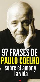 97 Frases De Paulo Coelho Sobre El Amor La Vida Y La Felicidad Frases De Paulo Paulo Coelho Frases