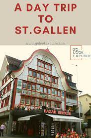 awesome day trip to st gallen switzerland st gallen day trip trip