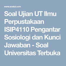 Soal Ujian Ut Ilmu Perpustakaan Isip4110 Pengantar Sosiologi Dan Kunci Jawaban Soal Universitas Terbuka Ilmu Perpustakaan Sosiologi Perpustakaan