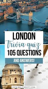 A few centuries ago, humans began to generate curiosity about the possibilities of what may exist outside the land they knew. The Ultimate London Quiz 105 Trivia Questions Answers Beeloved City