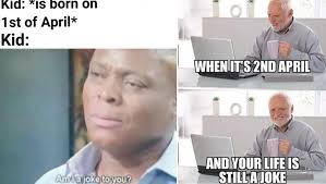 Of course, in these instances the pranks are being played on the. Funny April Fools Day 2019 Memes Hilarious Jokes Gifs And Images That Will Leave You Rofling Hard If April 1st Is Your Favorite Day Latestly