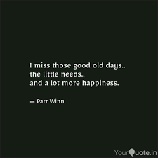 I Miss Those Good Old Day Quotes Writings By Parveen Kazi Yourquote