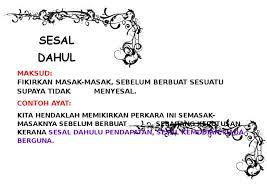 Sesal (pikir) dahulu pendapatan, sesal kemudian tidak berguna; Peribahasa