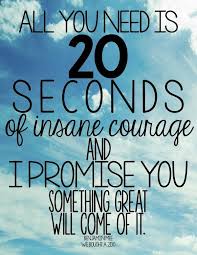 Sometimes All You Need Is 20 Seconds Of Insane Courage Meaning Home Winnie Kat Inspirational Words Inspirational Quotes Wonderful Words