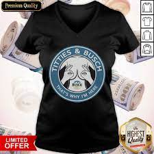 Awesome Tities And Busch That's Why I'm Here Shirt - BlablaTees