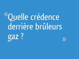 Quelle Credence Derriere Bruleurs Gaz 14 Messages
