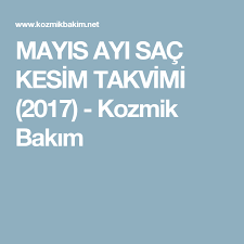 Mayis Ayi Sac Kesim Takvimi 2017 Kozmik Bakim Sac Kesimleri Sac Cilt Bakimi